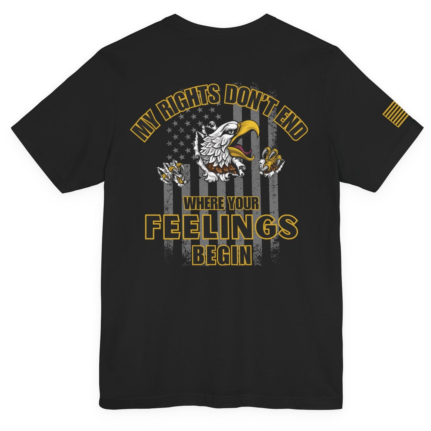 Black short-sleeve T-shirt with large gold and white eagle and American flag graphic on the back and the words ‘My Rights Don’t End Where Your Feelings Begin,’ plus a small gold American flag patch on the right sleeve, shown on a white background.